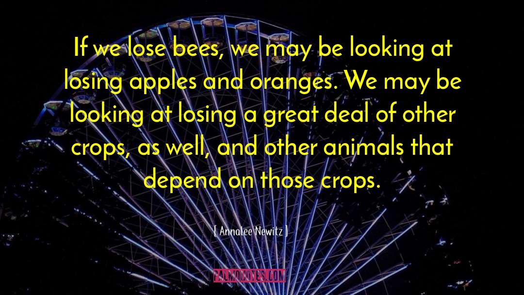 Annalee Newitz Quotes: If we lose bees, we