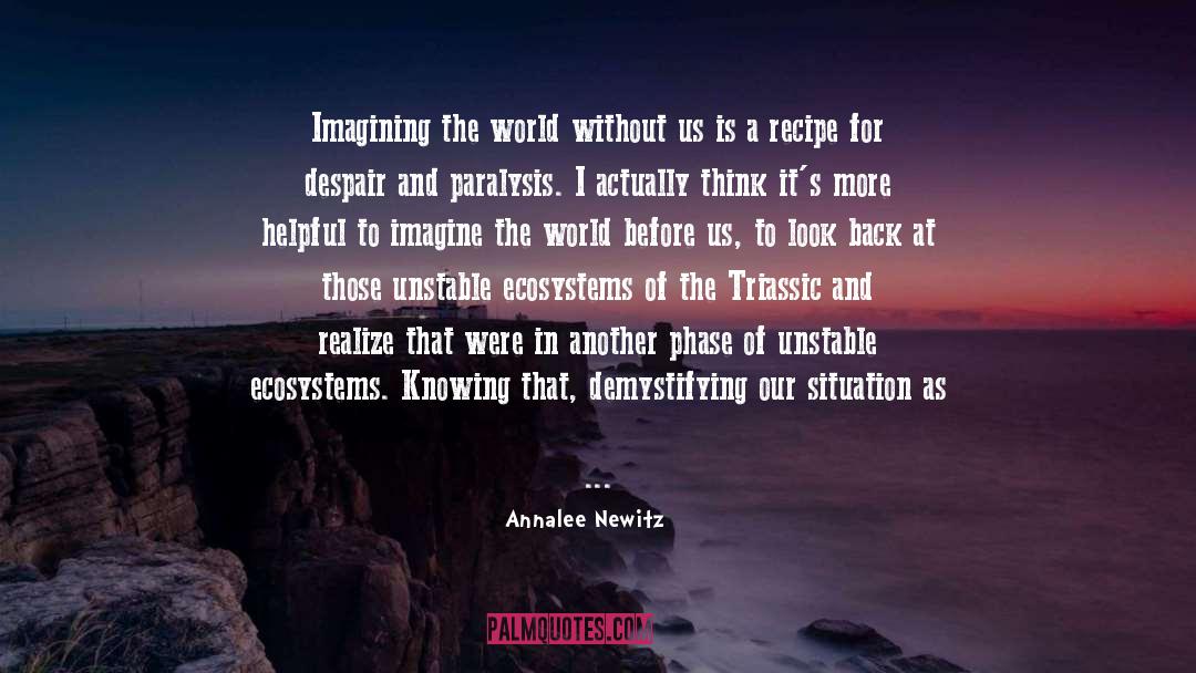 Annalee Newitz Quotes: Imagining the world without us