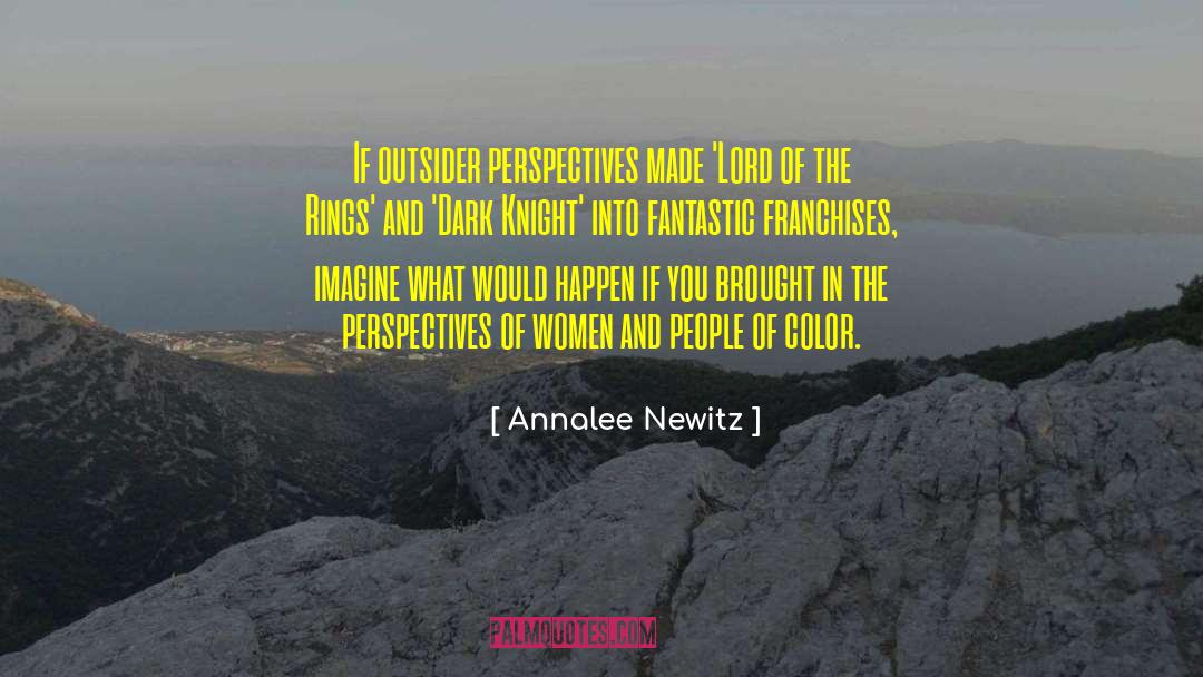 Annalee Newitz Quotes: If outsider perspectives made 'Lord