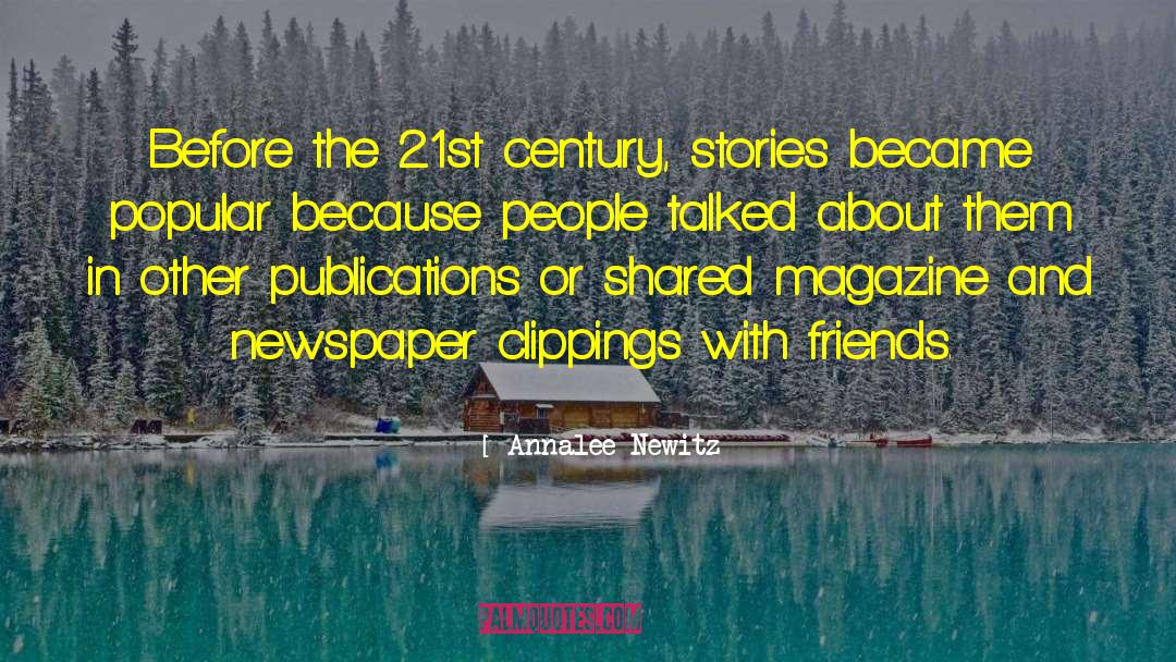 Annalee Newitz Quotes: Before the 21st century, stories