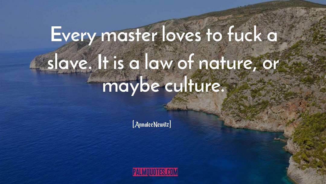 Annalee Newitz Quotes: Every master loves to fuck