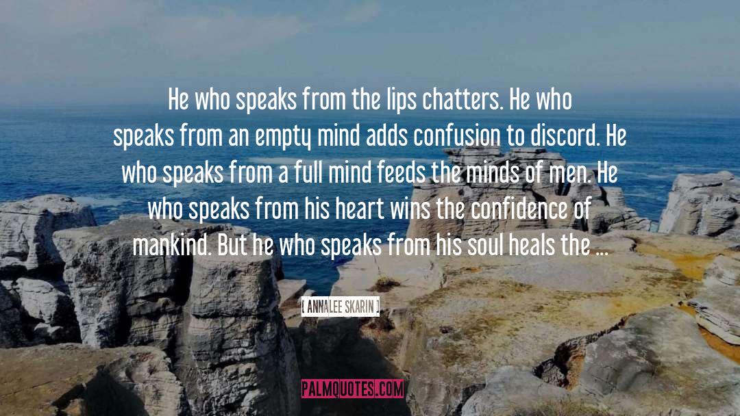 Annalee Skarin Quotes: He who speaks from the