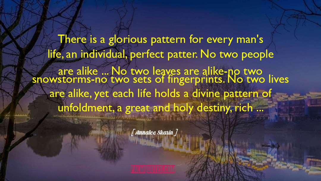 Annalee Skarin Quotes: There is a glorious pattern