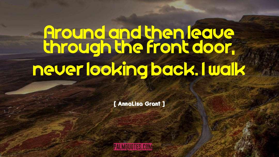 AnnaLisa Grant Quotes: Around and then leave through