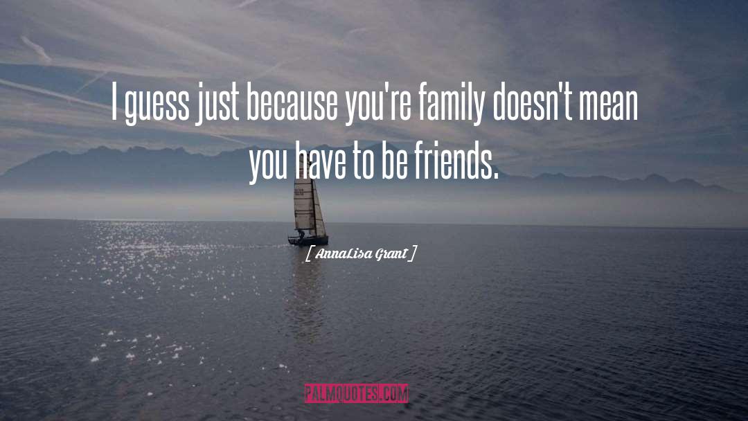 AnnaLisa Grant Quotes: I guess just because you're