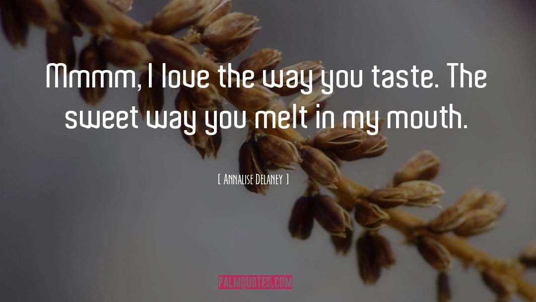 Annalise Delaney Quotes: Mmmm, I love the way