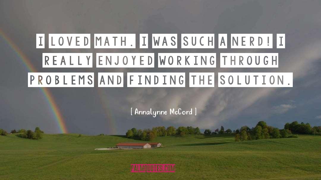 AnnaLynne McCord Quotes: I loved math. I was