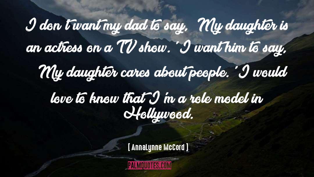 AnnaLynne McCord Quotes: I don't want my dad