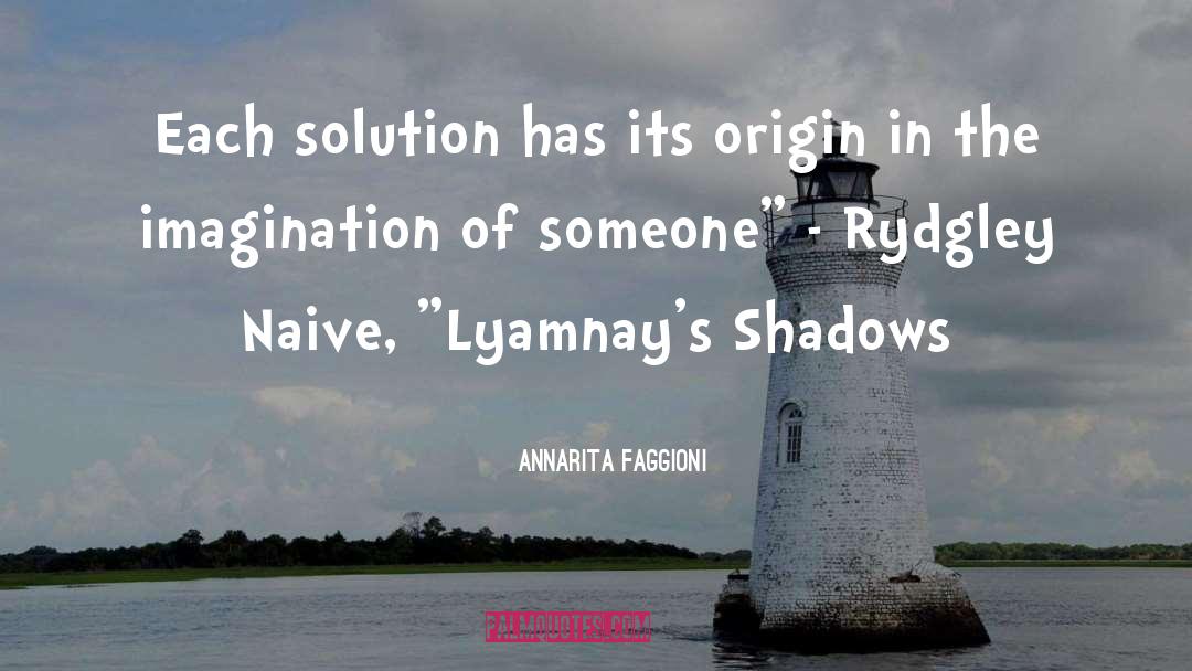 Annarita Faggioni Quotes: Each solution has its origin