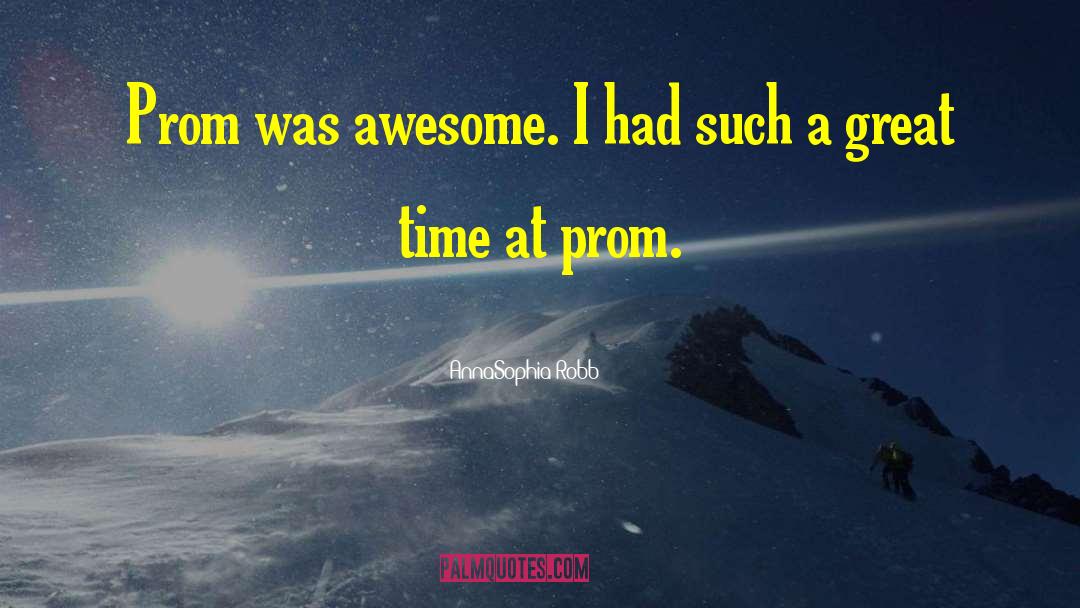 AnnaSophia Robb Quotes: Prom was awesome. I had