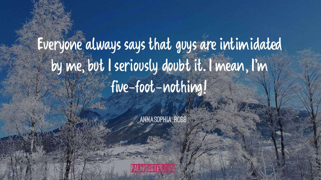 AnnaSophia Robb Quotes: Everyone always says that guys