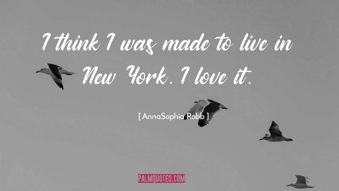 AnnaSophia Robb Quotes: I think I was made