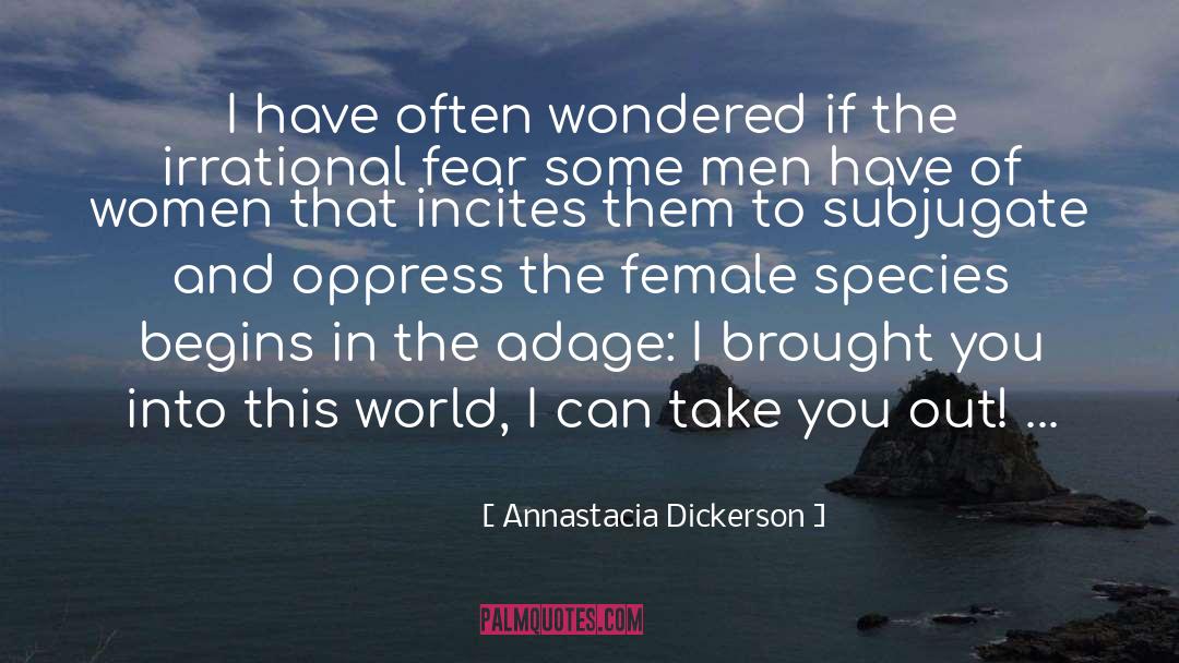 Annastacia Dickerson Quotes: I have often wondered if