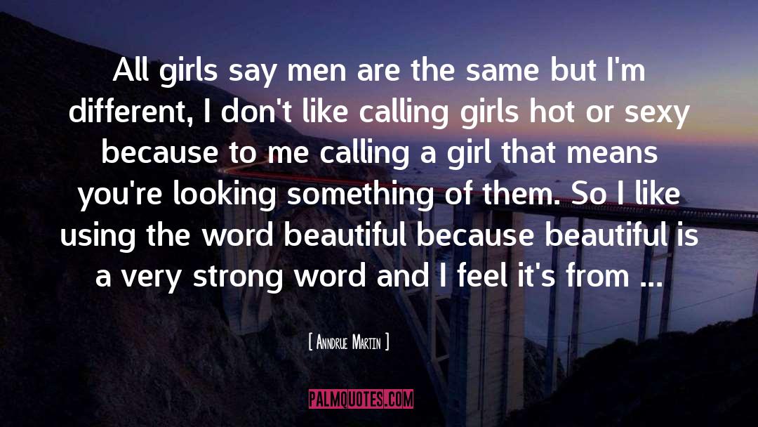 Anndrue Martin Quotes: All girls say men are