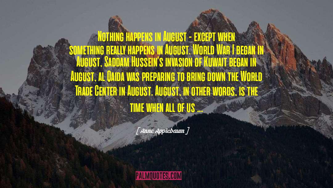 Anne Applebaum Quotes: Nothing happens in August -