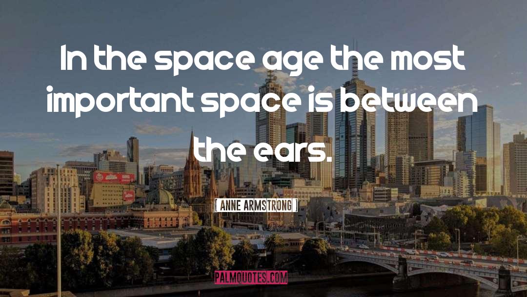 Anne Armstrong Quotes: In the space age the