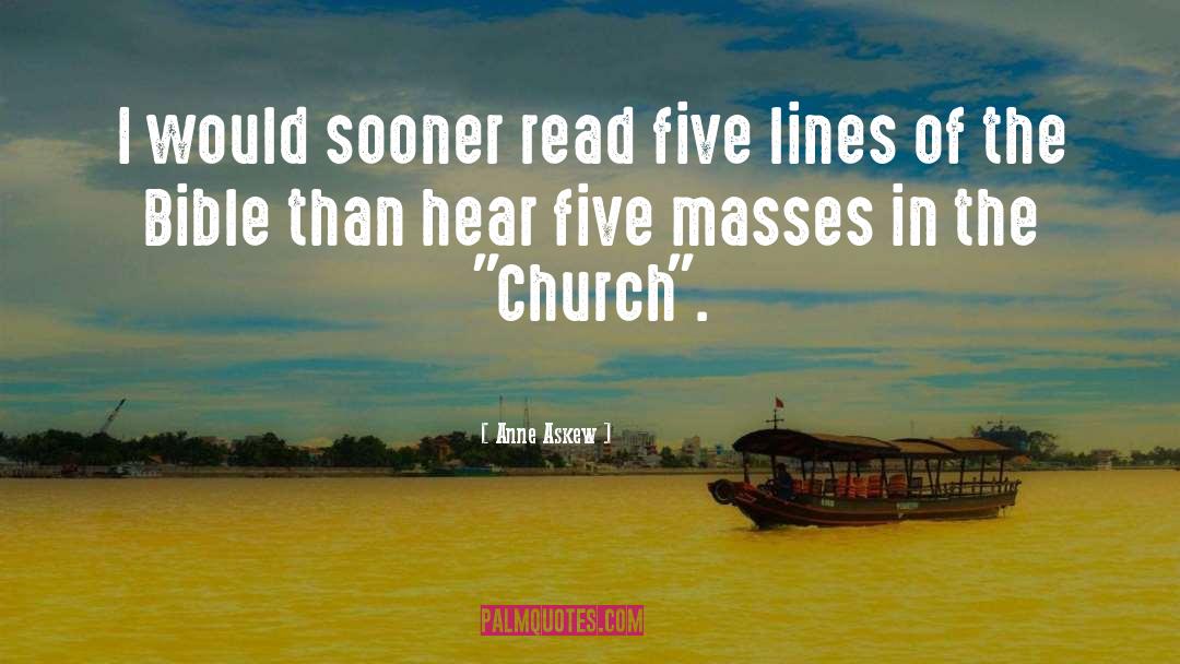 Anne Askew Quotes: I would sooner read five