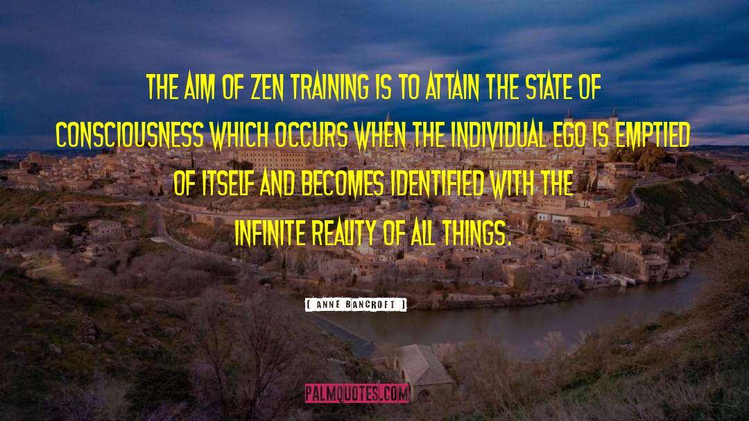Anne Bancroft Quotes: The aim of Zen training