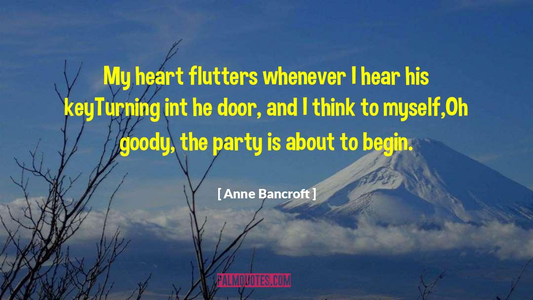 Anne Bancroft Quotes: My heart flutters whenever I