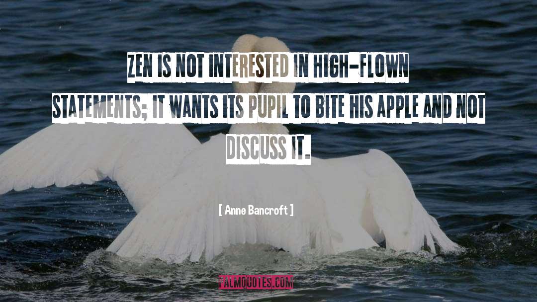 Anne Bancroft Quotes: Zen is not interested in