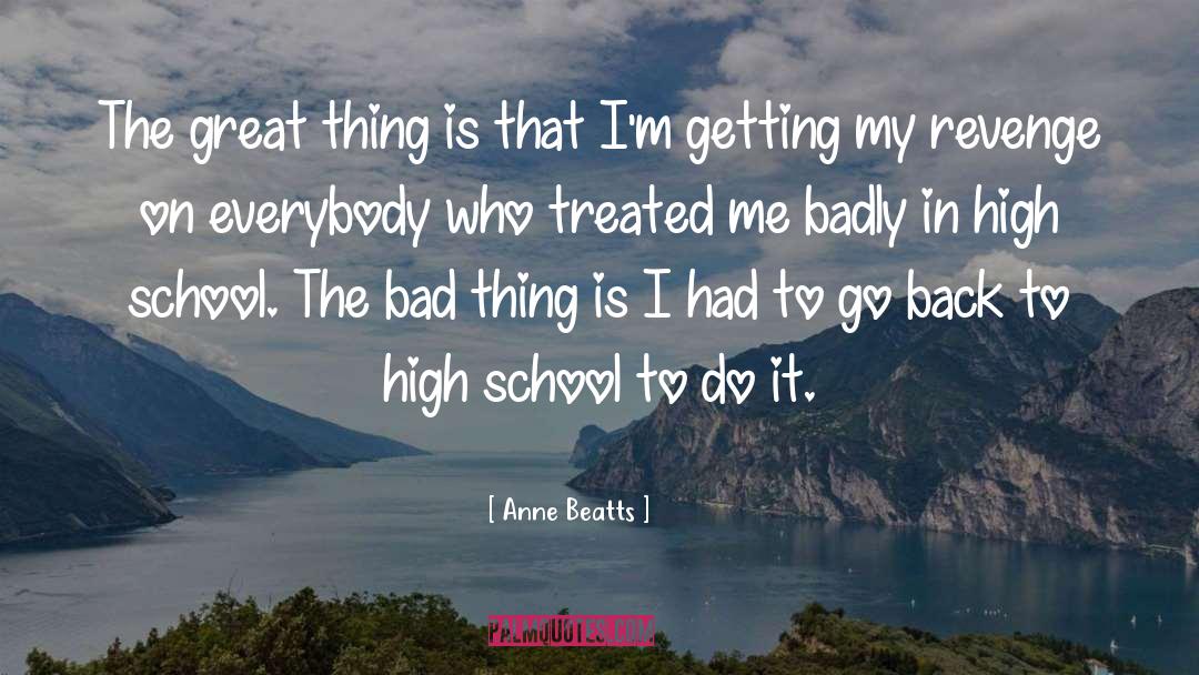 Anne Beatts Quotes: The great thing is that