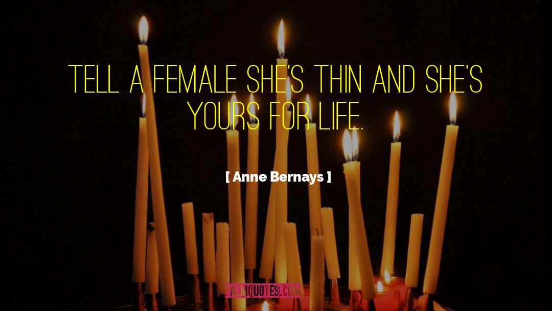 Anne Bernays Quotes: Tell a female she's thin