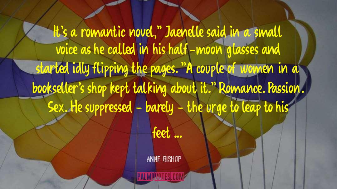 Anne Bishop Quotes: It's a romantic novel,