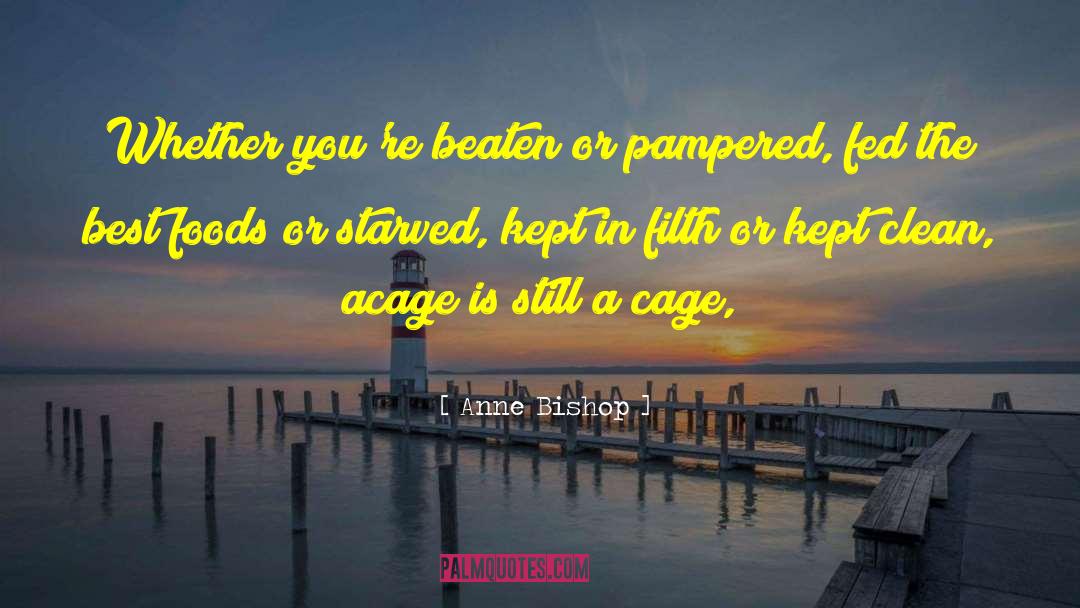 Anne Bishop Quotes: Whether you're beaten or pampered,