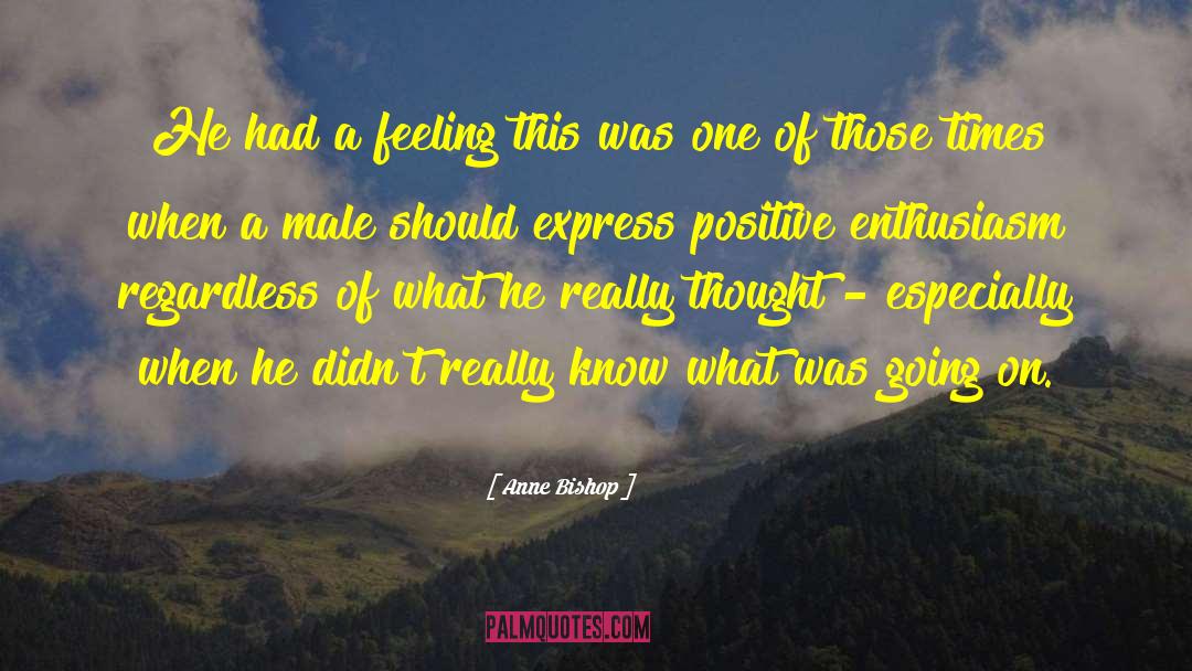 Anne Bishop Quotes: He had a feeling this