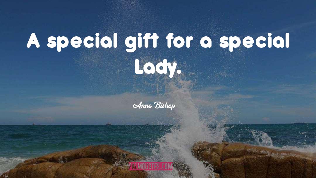 Anne Bishop Quotes: A special gift for a