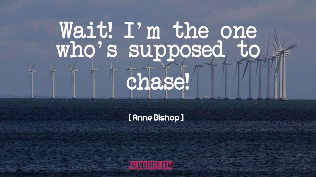 Anne Bishop Quotes: Wait! I'm the one who's
