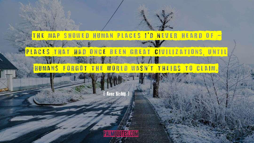 Anne Bishop Quotes: The map showed human places