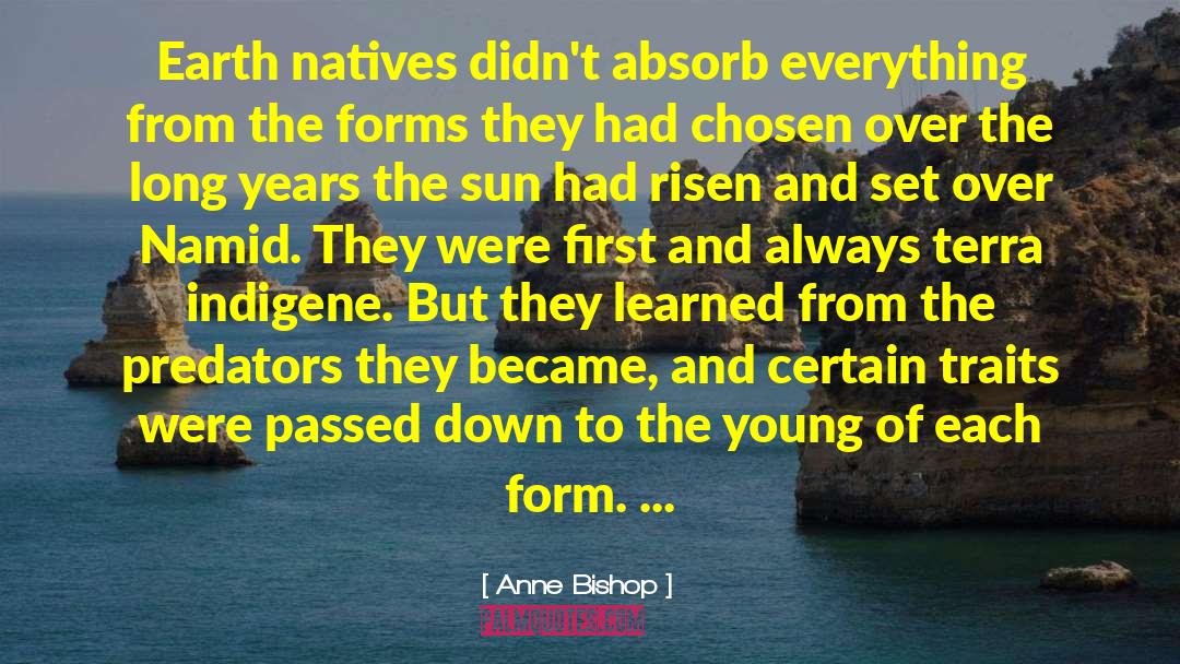 Anne Bishop Quotes: Earth natives didn't absorb everything