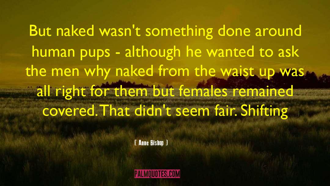 Anne Bishop Quotes: But naked wasn't something done