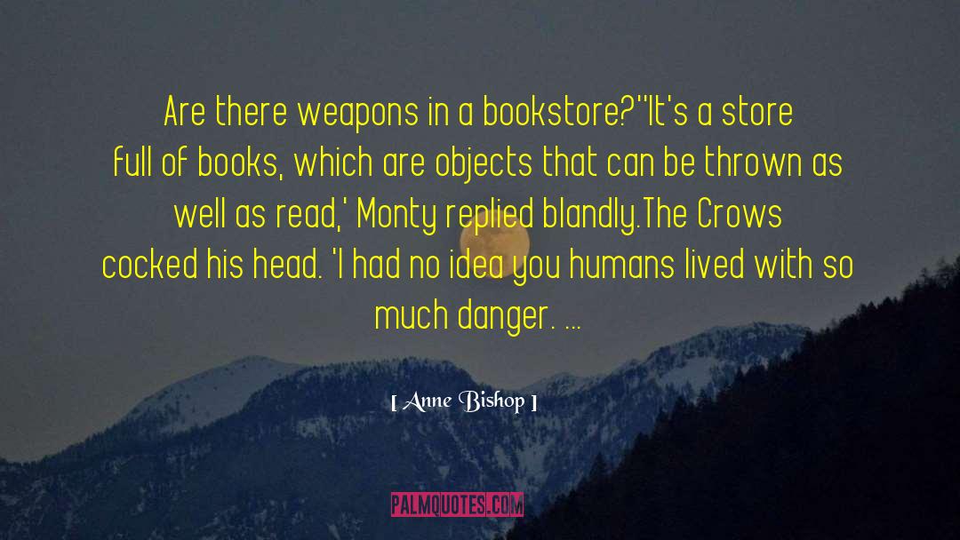 Anne Bishop Quotes: Are there weapons in a