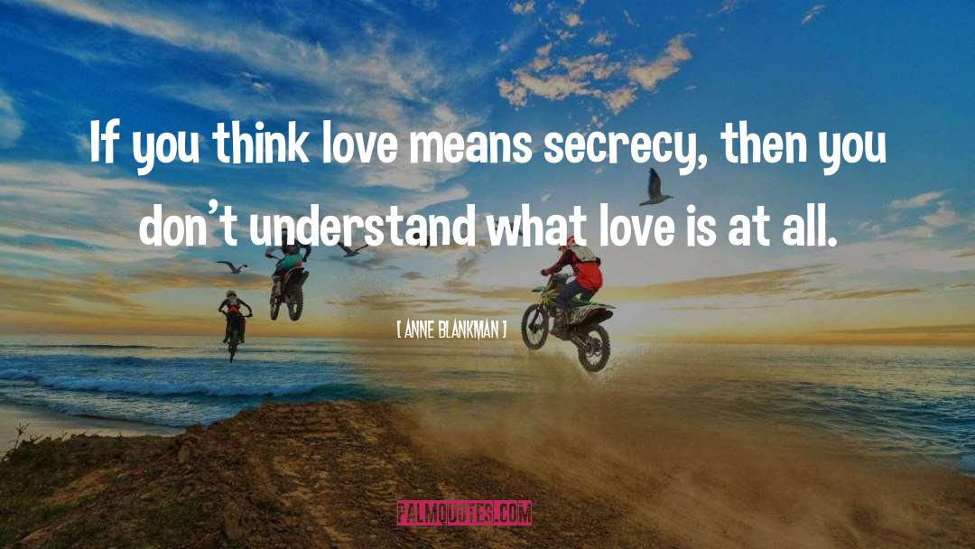Anne Blankman Quotes: If you think love means