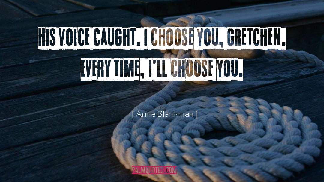 Anne Blankman Quotes: His voice caught. I choose