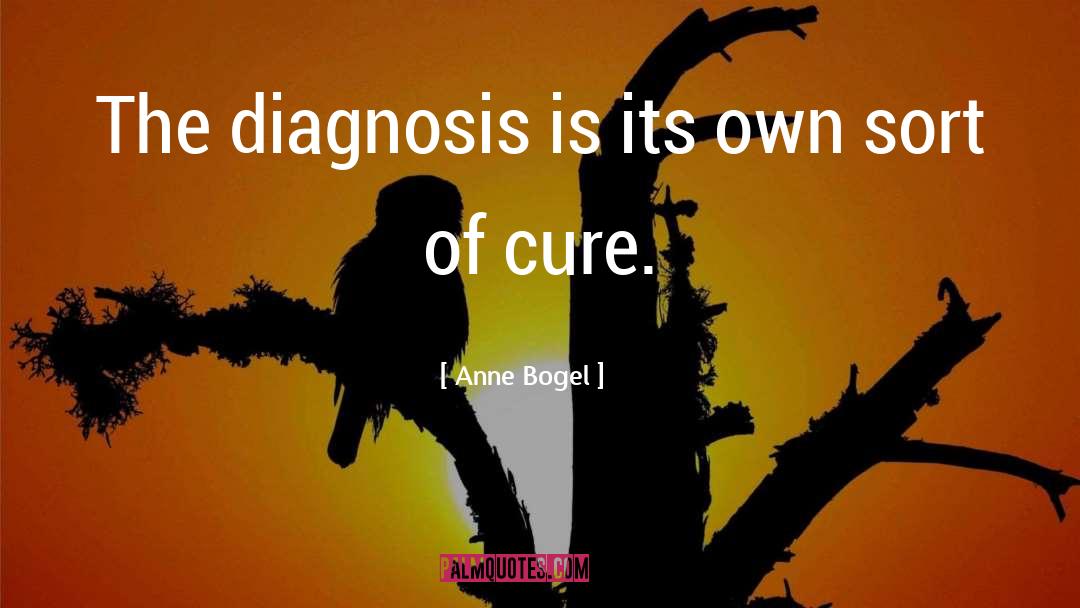 Anne Bogel Quotes: The diagnosis is its own