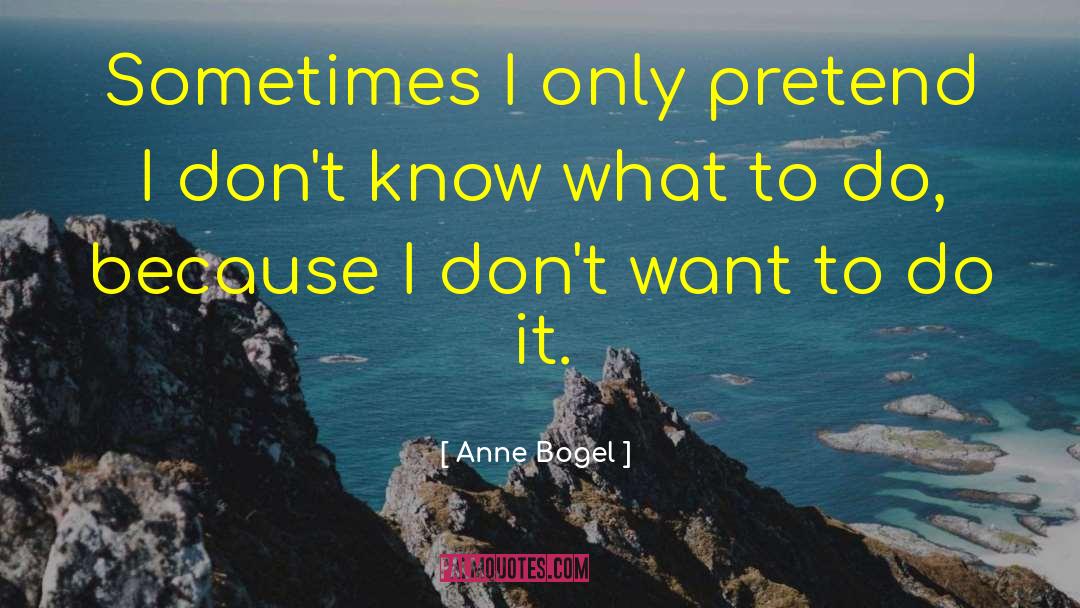 Anne Bogel Quotes: Sometimes I only pretend I