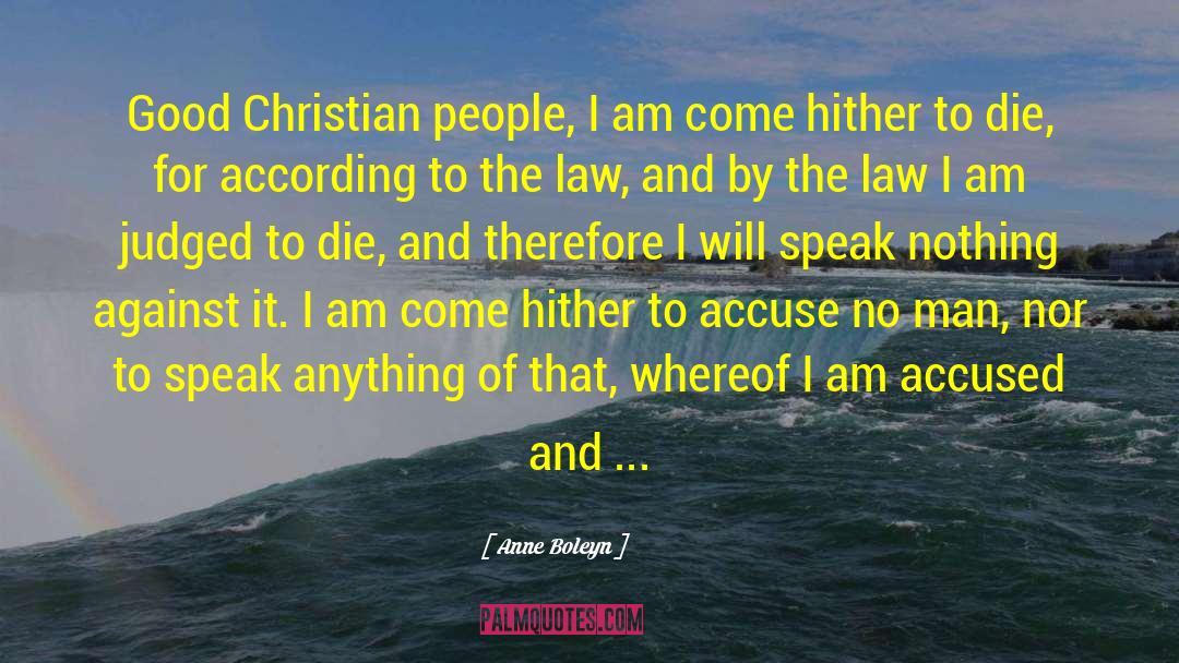 Anne Boleyn Quotes: Good Christian people, I am