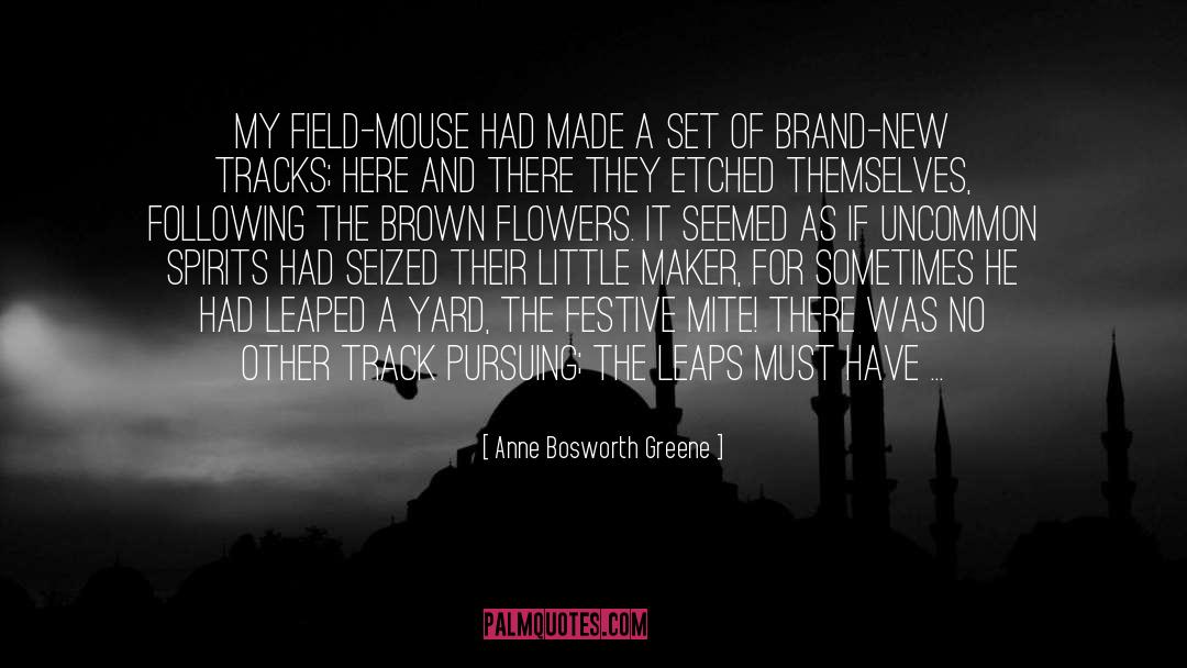 Anne Bosworth Greene Quotes: My field-mouse had made a