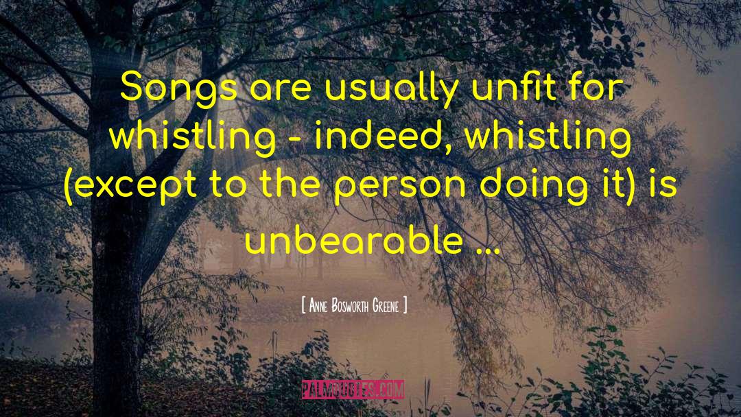 Anne Bosworth Greene Quotes: Songs are usually unfit for