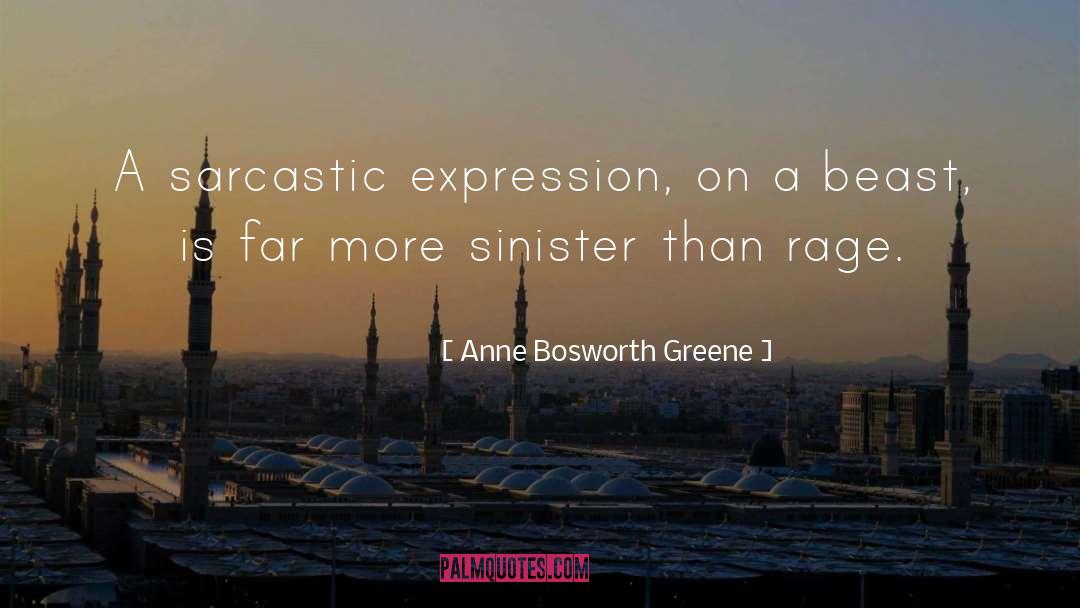 Anne Bosworth Greene Quotes: A sarcastic expression, on a