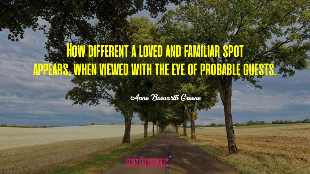 Anne Bosworth Greene Quotes: How different a loved and