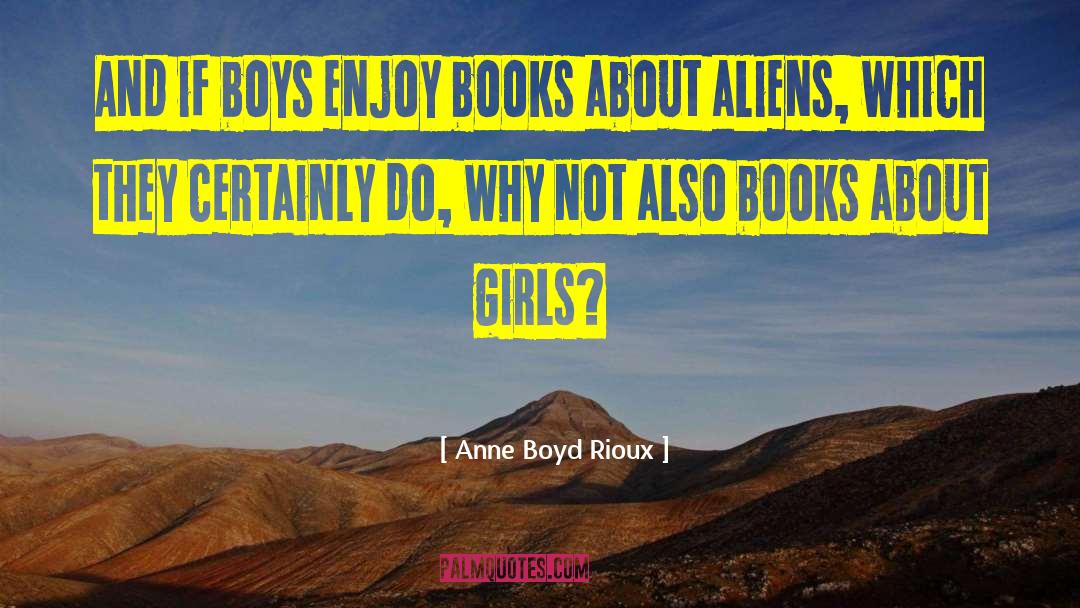 Anne Boyd Rioux Quotes: And if boys enjoy books