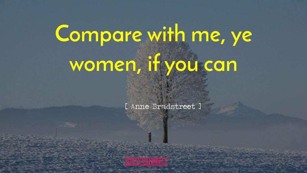 Anne Bradstreet Quotes: Compare with me, ye women,