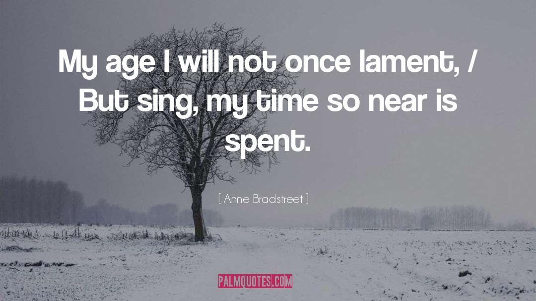 Anne Bradstreet Quotes: My age I will not