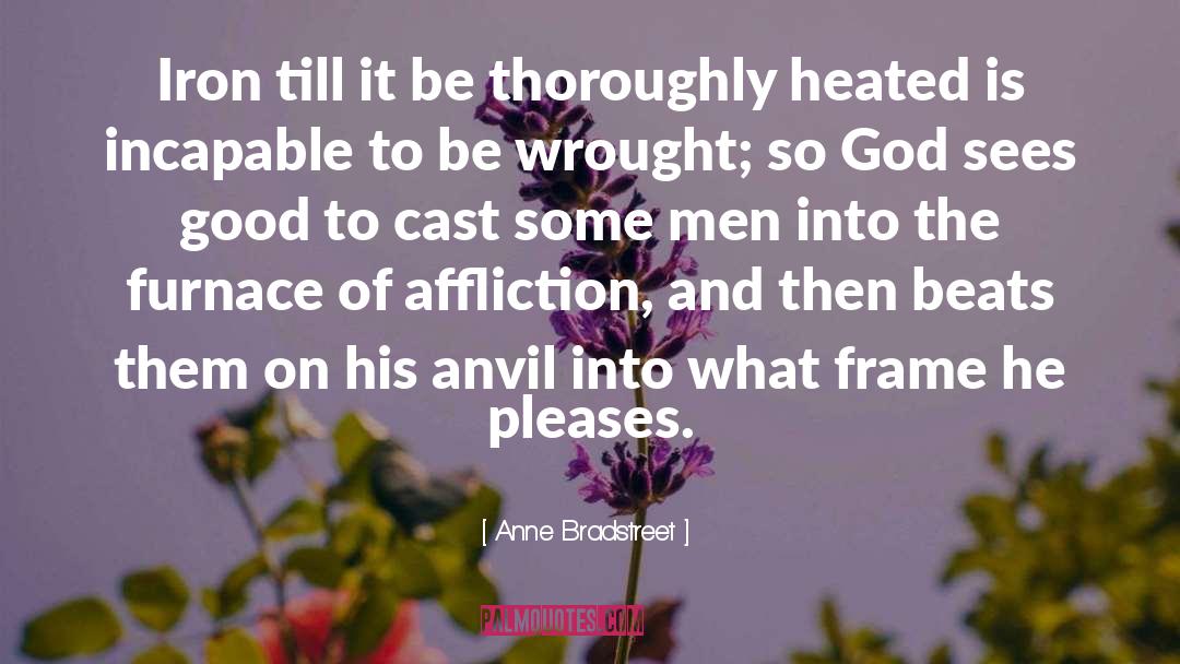 Anne Bradstreet Quotes: Iron till it be thoroughly