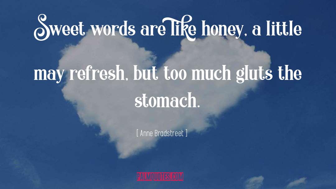 Anne Bradstreet Quotes: Sweet words are like honey,