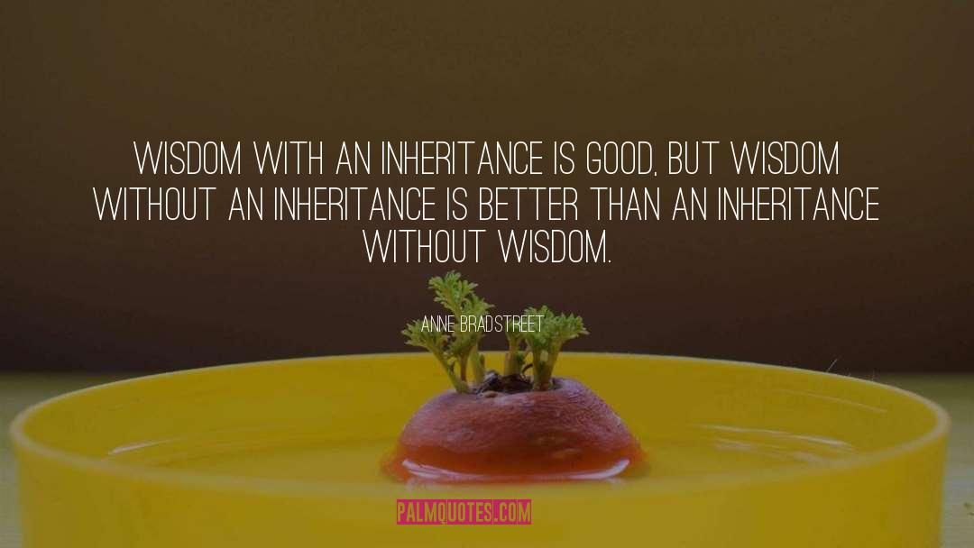 Anne Bradstreet Quotes: Wisdom with an inheritance is